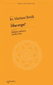 Dlaczego? Biblijne podstawy katolicyzmu