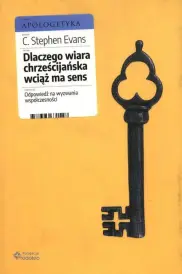 Dlaczego wiara chrześcijańska wciąż ma sens