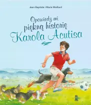 Opowiedz mi piękną historię Karola Acutisa