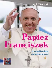 Papież Franciszek. U schyłku dnia na ponury czas