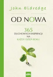 Od nowa 365 duchowych inspiracji na każdy dzień roku