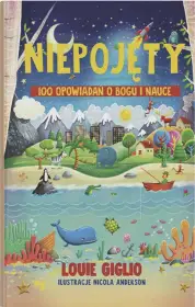 Niepojęty 100 opowiadań o Bogu i nauce