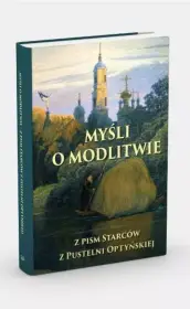 Myśli o modlitwie Z pism starców z Pustelni Optyńskiej