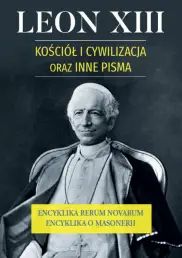Leon XIII. Kościół i cywilizacja oraz inne pisma