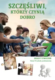 Zeszyt ćwiczeń do religii dla kl. 7 szkoły podstawowej pt. „Szczęśliwi, którzy czynią dobro”