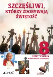 „Szczęśliwi, którzy zdobywają świętość” Zeszyt ćwiczeń do religii dla kl. 8 SP