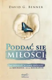Poddać się miłości. Jak odnaleźć w sobie zdolność do kochania i bycia kochanym