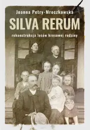 Siva rerum. Rekonstrukcja losów kresowej rodziny