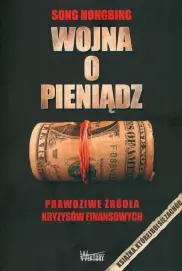 Wojna o pieniądz. Prawdziwe źródła kryzysów finasowych