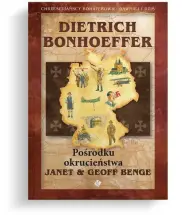 Dietrich Bonhoeffer. Pośrodku okrucieństwa 