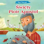 Nasi Patroni. Święty Piotr Apostoł