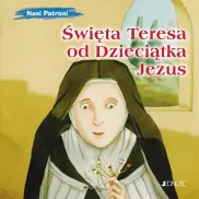 Nasi Patroni. Św. Teresa od Dzieciątka Jezus