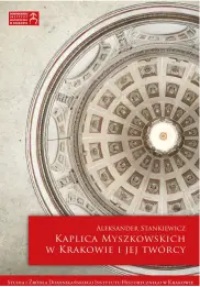 Kaplica Myszkowskich w Krakowie i jej twórcy