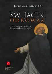 Św. Jacek Odrowąż i sprowadzenie Zakonu Kaznodziejskiego do Polski