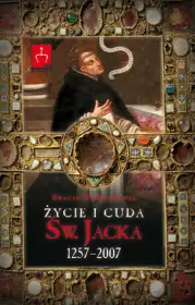 Życie i cuda św. Jacka. 1257-2007