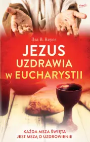 Jezus uzdrawia w Eucharystii