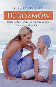 10 rozmów, które każdy powinien przeprowadzić ze swoim dzieckiem