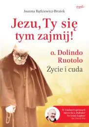 Jezu Ty się tym zajmij! O. Dolindo. Życie i cuda