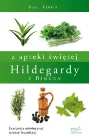Z apteki św. Hildegardy. Skarbnica średniowiecznej wiedzy leczniczej