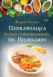 Uzdrawiająca kuchnia śródziemnomorska św.Hildegardy
