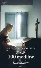 Zaproszenie do ciszy. 100 modlitw kartuzów