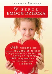 W sercu emocji dziecka. Jak nauczyć się rozumieć uczucia dziecka...