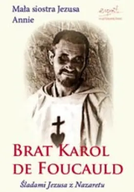 Karol de Foucauld. Śladami Jezusa z Nazaretu