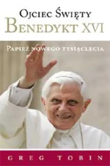 Ojciec Święty Benedykt XVI. Papież nowego tysiąclecia (twarda)