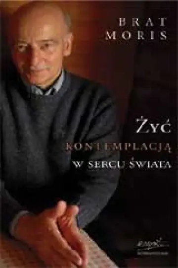 Żyć kontemplacją w sercu świata