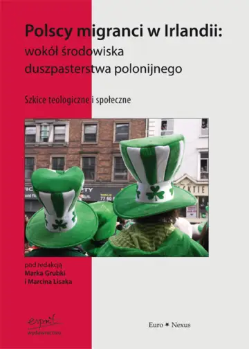 Polscy migranci w Irlandii: wokół środowiska duszpasterstwa polonijnego.