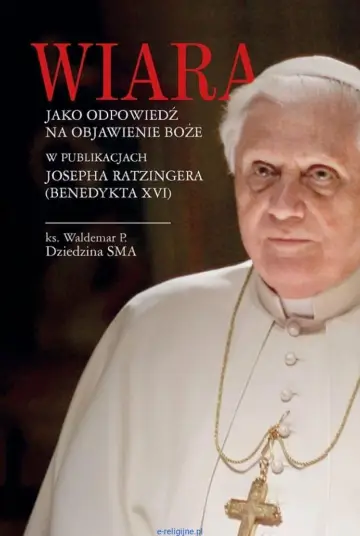 Wiara jako odpowiedź na objawienie Boże w publikacjach Josepha Ratzingera (Benedykta XVI)