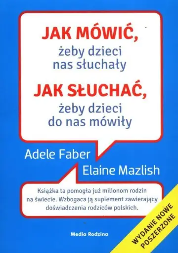 Jak mówić, żeby dzieci nas słuchały. Jak słuchać żeby dzieci do nas mówiły