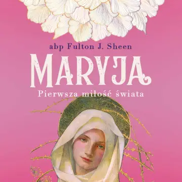 Maryja. Pierwsza miłość świata - AUDIOBOOK