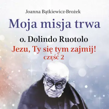 Moja misja trwa. O. Dolindo Ruotolo - AUDIOBOOK