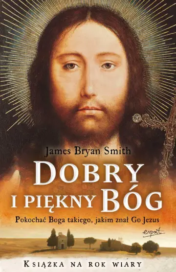 Dobry i piękny Bóg. Pokochać Boga, jakiego znał Jezus