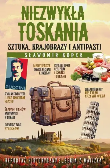 Niezwykła Toskania. Sztuka,krajobraz i antpasti