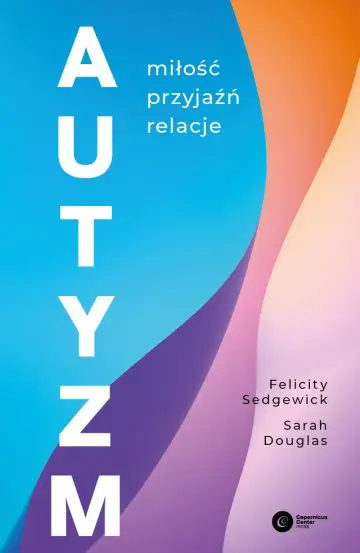 Autyzm. Miłość, przyjaźń, relacje.