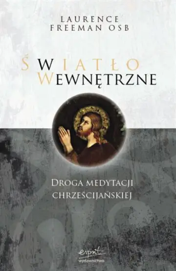 Światło wewnętrzne. Droga medytacji chrześcijańskiej