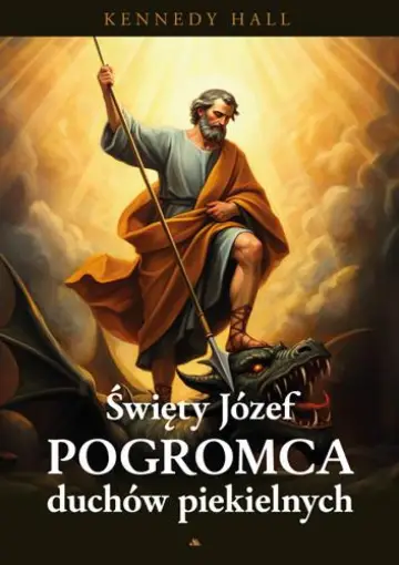 Święty Józef. Pogromca duchów piekielnych