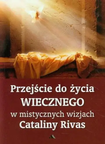 Przejście do życia wiecznego w mistycznych wizjach Cataliny Rivas