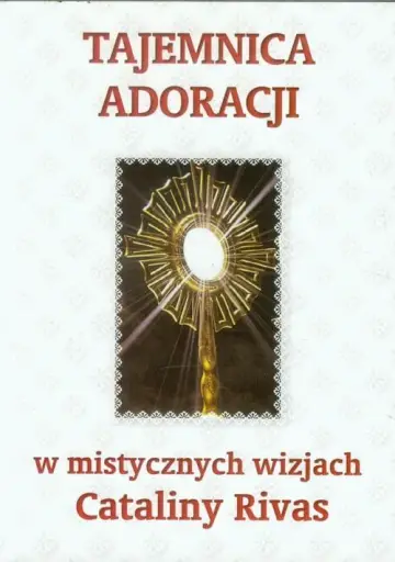 Tajemnica adoracji w mistycznych wizjach Cataliny Rivas 