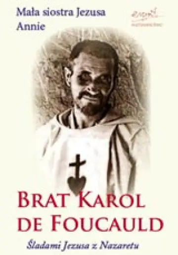 Karol de Foucauld. Śladami Jezusa z Nazaretu
