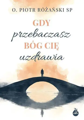 Gdy przebaczasz Bóg cię uzdrawia