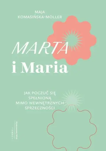 Marta i Maria. Jak poczuć się spełnioną mimo wewnętrznych sprzeczności