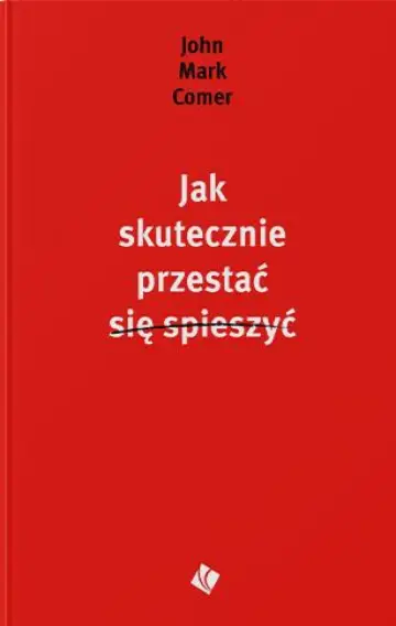 Jak skutecznie przestać się spieszyć