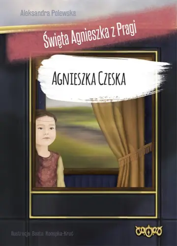 Agnieszka Czeska. Święta Agnieszka z Pragi
