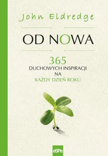 Od nowa 365 duchowych inspiracji na każdy dzień roku