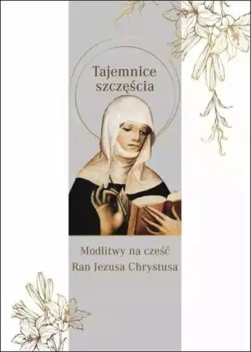 Tajemnice szczęścia. Modlitwy na cześć Ran Jezusa Chrystusa
