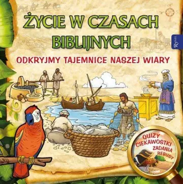Życie w czasach biblijnych Odkryjmy tajemnice naszej wiary
