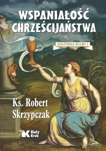 Wspaniałość chrześcijaństwa. Anatomia wiary - ZAPOWIEDŹ
